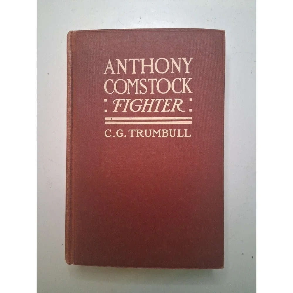 Anthony Comstock, Fighter: Some Impressions of a Lifetime C G Trumbull HC 1913